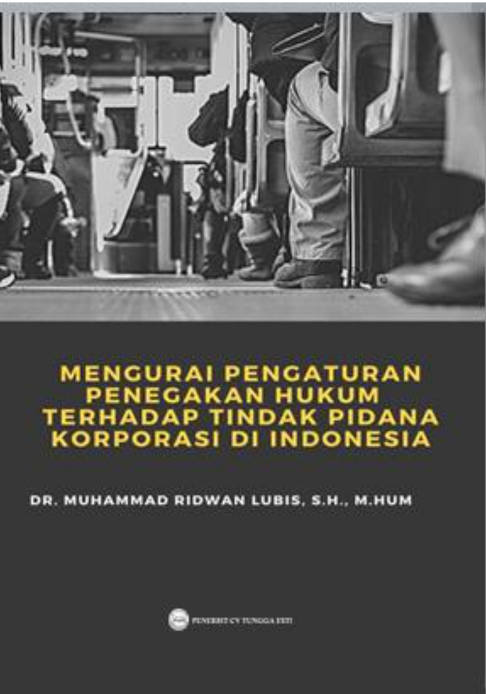 MENGURAI PENGATURAN PENEGAKAN HUKUM TERHADAP TINDAK PIDANA KORPORASI DI INDONESIA